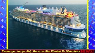 Passenger Jumps Ship Because She Wanted To Disembark