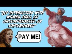 "No Interaction with Women Shall Go Unpunished or Uncompensated"