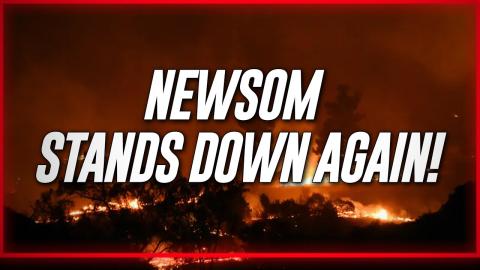Newsom Has Been Caught Standing Down Firefighting Forces In Southern California Again!