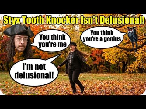 Styxhexenhammer666 Tooth Knocker Says She's Not Delusional | LOL!