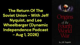 The Return Of The Soviet Union (Dynamic Independence Podcast - Aug 1, 2026)