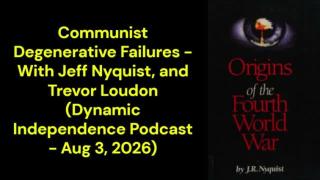 Communist Degenerative Failures (Dynamic Independence Podcast - Aug 3, 2026)