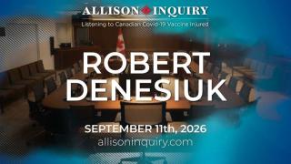 Allison Inquiry | Robert Denesiuk | Day 4 September 11th, 2026