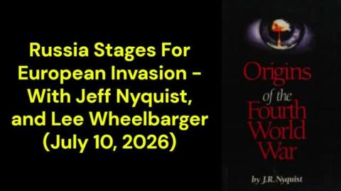 Russia Stages For European Invasion - With Jeff Nyquist, and Lee Wheelbarger  (Dynamic Independence Podcast - July 10, 2026)