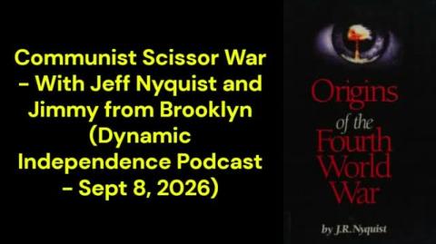 Communist Scissor War - With Jeff Nyquist and Jimmy from Brooklyn (Dynamic Independence Podcast - Sept 8, 2026)