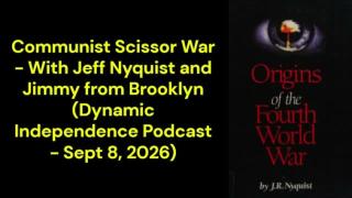 Communist Scissor War - With Jeff Nyquist and Jimmy from Brooklyn (Dynamic Independence Podcast - Sept 8, 2026)