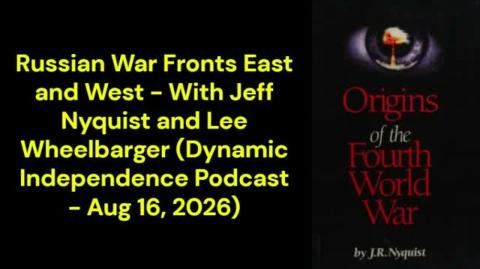 Russian War Fronts East and West (Dynamic Independence Podcast - Aug 16, 2026)