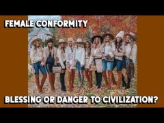 Female Conformity:  Blessing or Danger to Civilization?