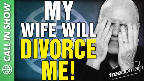 My Wife Will DIVORCE ME! CALL IN SHOW