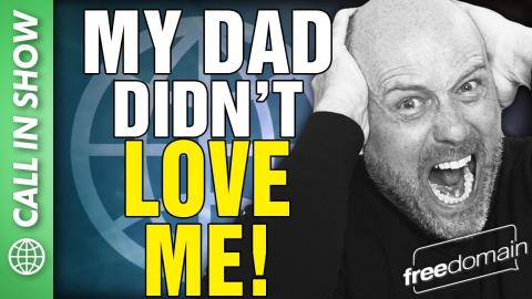 My Dad Didn't Love Me! CALL IN SHOW
