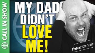 My Dad Didn't Love Me! CALL IN SHOW
