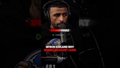 Myron Explains WHY Women Shouldn't Leave