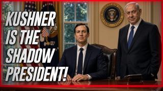 JARED KUSHNER IS THE SHADOW PRESIDENT OF THE UNITED STATES